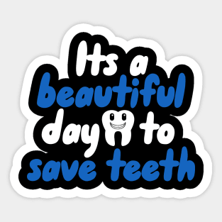 Its a beautiful day to save teeth Sticker